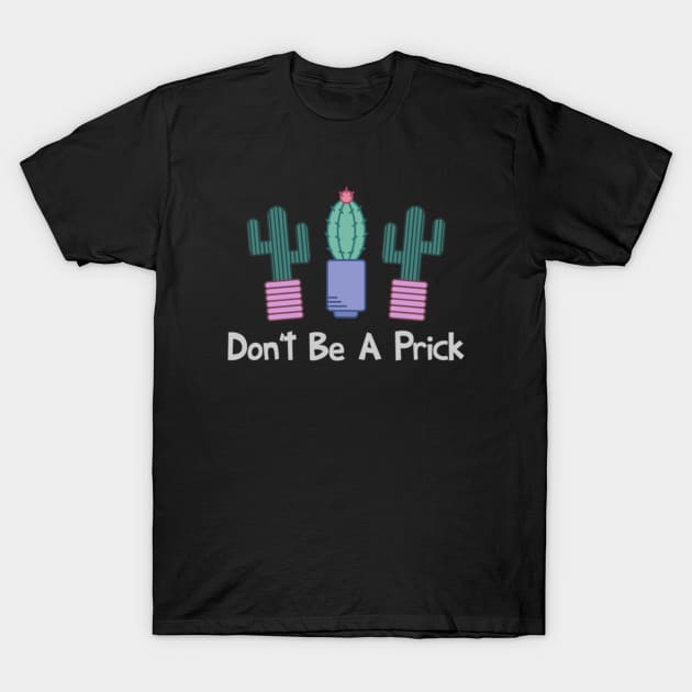 Don't Be A Prick T-Shirt by Noerhalimah